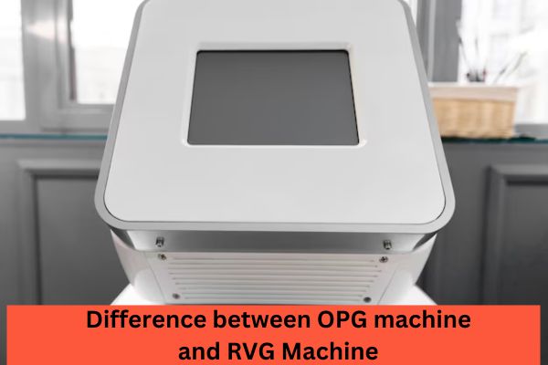  Difference between OPG machine and RVG Machine